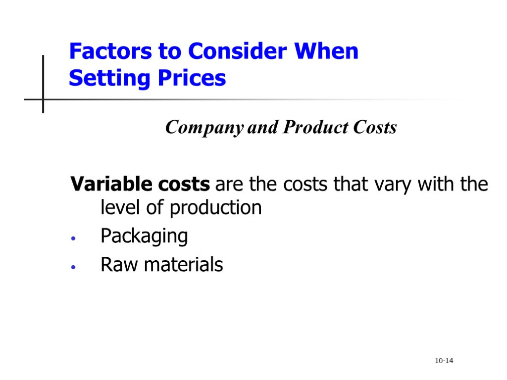 Factors to Consider When Setting Prices Company and Product Costs Variable costs are the